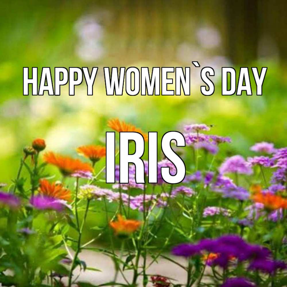 Greetings card с именем, Iris happy women`s day цветы Greetings with text for free download 